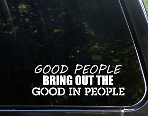 אנשים טובים מוציאים את הטוב באנשים - למכוניות מצחיקות מכוניות ויניל פגוש מדבקה מדבקות חלונות | לבן | 8.75